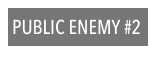 PUBLIC ENEMY #2